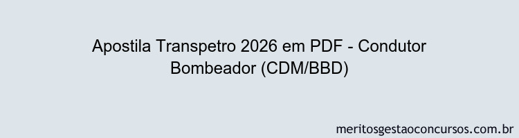 Apostila Concurso Transpetro 2026 - Condutor Bombeador (CDM/BBD)