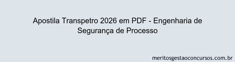 Apostila Concurso Transpetro 2026 - Engenharia de Segurança de Processo