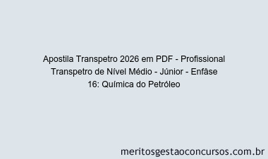 Apostila Concurso Transpetro 2026 - Profissional Transpetro de Nível Médio - Júnior - Enfâse 16: Química do Petróleo