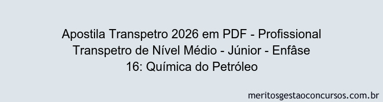 Apostila Concurso Transpetro 2026 - Profissional Transpetro de Nível Médio - Júnior - Enfâse 16: Química do Petróleo