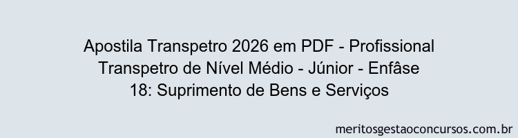 Apostila Concurso Transpetro 2026 - Profissional Transpetro de Nível Médio - Júnior - Enfâse 18: Suprimento de Bens e Serviços