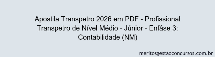 Apostila Concurso Transpetro 2026 - Profissional Transpetro de Nível Médio - Júnior - Enfâse 3: Contabilidade (NM)