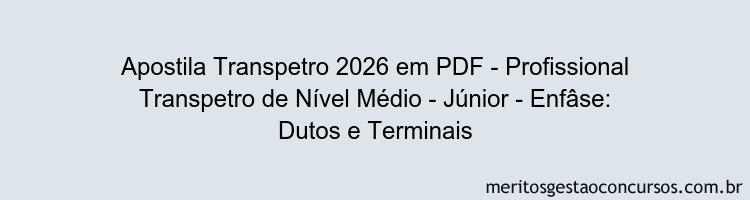 Apostila Concurso Transpetro 2026 - Profissional Transpetro de Nível Médio - Júnior - Enfâse: Dutos e Terminais