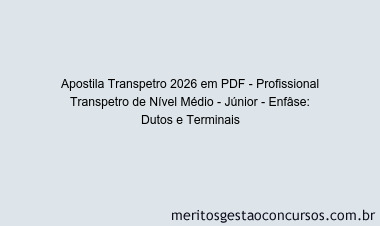 Apostila Concurso Transpetro 2026 - Profissional Transpetro de Nível Médio - Júnior - Enfâse: Dutos e Terminais