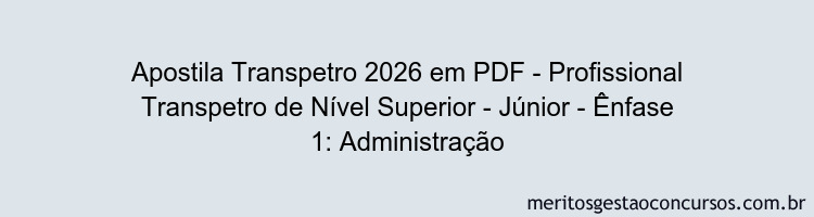Apostila Concurso Transpetro 2026 - Profissional Transpetro de Nível Superior - Júnior - Ênfase 1: Administração