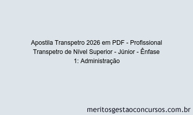 Apostila Concurso Transpetro 2026 - Profissional Transpetro de Nível Superior - Júnior - Ênfase 1: Administração