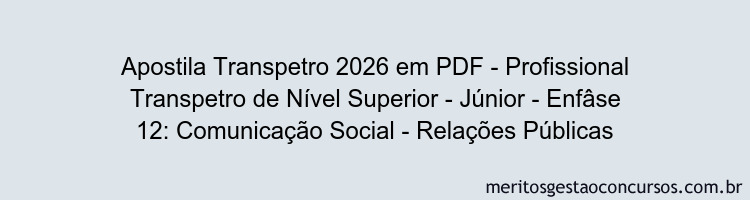 Apostila Concurso Transpetro 2026 - Profissional Transpetro de Nível Superior - Júnior - Enfâse 12: Comunicação Social - Relações Públicas