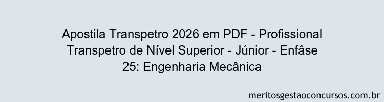 Apostila Concurso Transpetro 2026 - Profissional Transpetro de Nível Superior - Júnior - Enfâse 25: Engenharia Mecânica