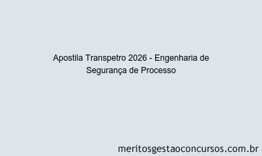 Apostila Concurso Transpetro 2026 - Engenharia de Segurança de Processo