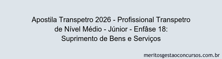 Apostila Concurso Transpetro 2026 - Profissional Transpetro de Nível Médio - Júnior - Enfâse 18: Suprimento de Bens e Serviços