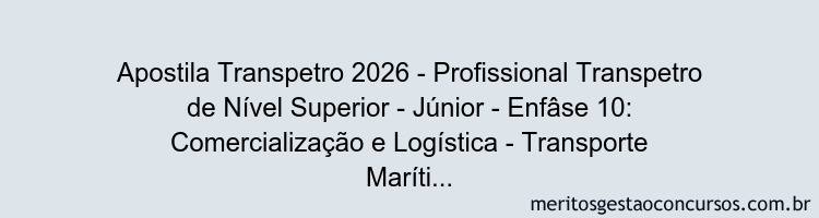 Apostila Concurso Transpetro 2026 - Profissional Transpetro de Nível Superior - Júnior - Enfâse 10: Comercialização e Logística - Transporte Marítimo