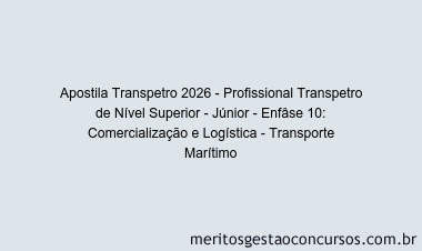 Apostila Concurso Transpetro 2026 - Profissional Transpetro de Nível Superior - Júnior - Enfâse 10: Comercialização e Logística - Transporte Marítimo