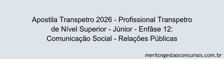 Apostila Concurso Transpetro 2026 - Profissional Transpetro de Nível Superior - Júnior - Enfâse 12: Comunicação Social - Relações Públicas