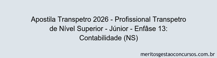 Apostila Concurso Transpetro 2026 - Profissional Transpetro de Nível Superior - Júnior - Enfâse 13: Contabilidade (NS)