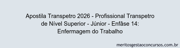 Apostila Concurso Transpetro 2026 - Profissional Transpetro de Nível Superior - Júnior - Enfâse 14: Enfermagem do Trabalho
