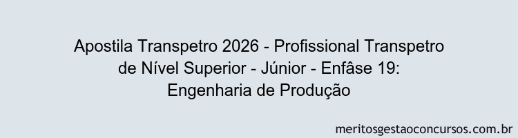 Apostila Concurso Transpetro 2026 - Profissional Transpetro de Nível Superior - Júnior - Enfâse 19: Engenharia de Produção