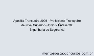 Apostila Concurso Transpetro 2026 - Profissional Transpetro de Nível Superior - Júnior - Ênfase 20: Engenharia de Segurança