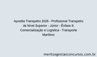 Apostila Concurso Transpetro 2026 - Profissional Transpetro de Nível Superior - Júnior - Ênfase 9: Comercialização e Logística - Transporte Marítimo