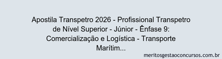 Apostila Concurso Transpetro 2026 - Profissional Transpetro de Nível Superior - Júnior - Ênfase 9: Comercialização e Logística - Transporte Marítimo