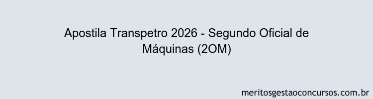 Apostila Concurso Transpetro 2026 - Segundo Oficial de Máquinas (2OM)