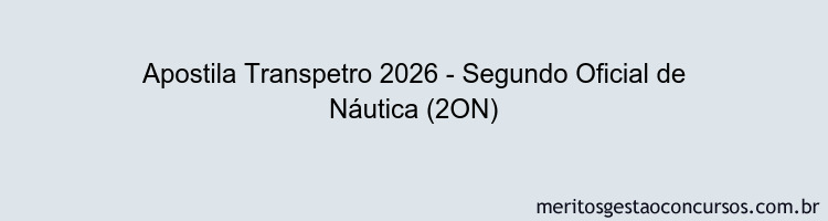 Apostila Concurso Transpetro 2026 - Segundo Oficial de Náutica (2ON)