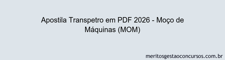Apostila Concurso Transpetro 2026 - Moço de Máquinas (MOM)