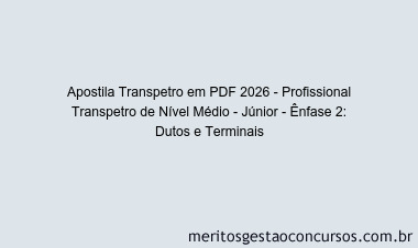 Apostila Concurso Transpetro 2026 - Profissional Transpetro de Nível Médio - Júnior - Ênfase 2: Dutos e Terminais