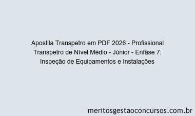 Apostila Concurso Transpetro 2026 - Profissional Transpetro de Nível Médio - Júnior - Enfâse 7: Inspeção de Equipamentos e Instalações