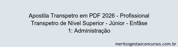 Apostila Concurso Transpetro 2026 - Profissional Transpetro de Nível Superior - Júnior - Enfâse 1: Administração