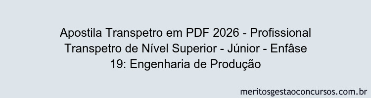 Apostila Concurso Transpetro 2026 - Profissional Transpetro de Nível Superior - Júnior - Enfâse 19: Engenharia de Produção