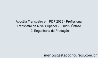 Apostila Concurso Transpetro 2026 - Profissional Transpetro de Nível Superior - Júnior - Ênfase 19: Engenharia de Produção