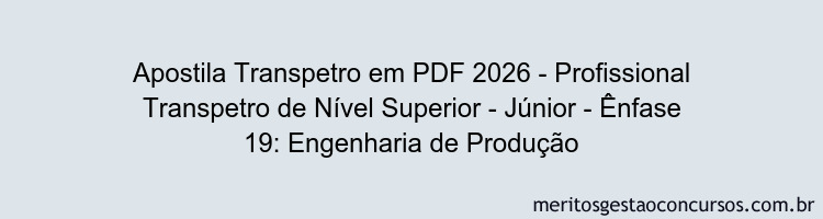 Apostila Concurso Transpetro 2026 - Profissional Transpetro de Nível Superior - Júnior - Ênfase 19: Engenharia de Produção