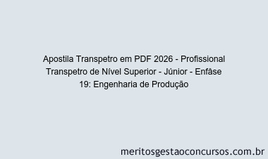 Apostila Concurso Transpetro 2026 - Profissional Transpetro de Nível Superior - Júnior - Enfâse 19: Engenharia de Produção