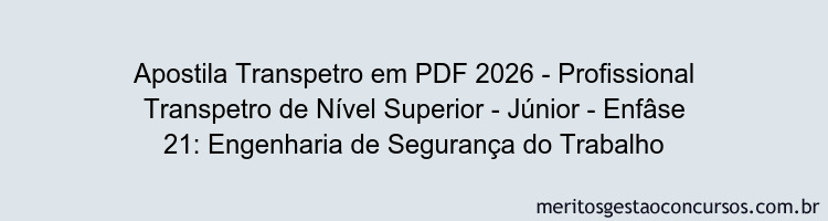Apostila Concurso Transpetro 2026 - Profissional Transpetro de Nível Superior - Júnior - Enfâse 21: Engenharia de Segurança do Trabalho