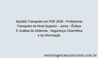 Apostila Concurso Transpetro 2026 - Profissional Transpetro de Nível Superior - Júnior - Ênfase 5: Análise de Sistemas - Segurança Cibernética e da Informação