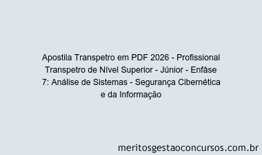 Apostila Concurso Transpetro 2026 - Profissional Transpetro de Nível Superior - Júnior - Enfâse 7: Análise de Sistemas - Segurança Cibernética e da Informação