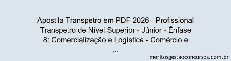Apostila Concurso Transpetro 2026 - Profissional Transpetro de Nível Superior - Júnior - Ênfase 8: Comercialização e Logística - Comércio e Suprimentos