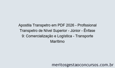 Apostila Concurso Transpetro 2026 - Profissional Transpetro de Nível Superior - Júnior - Ênfase 9: Comercialização e Logística - Transporte Marítimo
