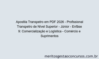 Apostila Concurso Transpetro 2026 - Profissional Transpetro de Nível Superior - Júnior - Enfâse 9: Comercialização e Logística - Comércio e Suprimentos