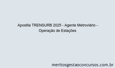 Apostila Concurso TRENSURB 2025 - Agente Metroviário - Operação de Estações