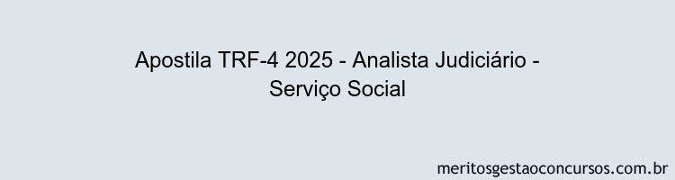 Apostila Concurso TRF-4 2025 - Analista Judiciário - Serviço Social