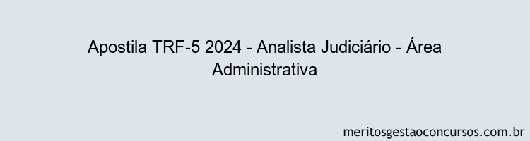 Apostila Concurso TRF-5 2024 Impressa - Analista Judiciário - Área Administrativa