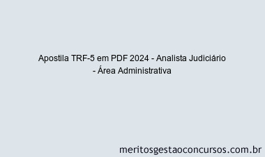 Apostila Concurso TRF-5 2024 PDF - Analista Judiciário - Área Administrativa