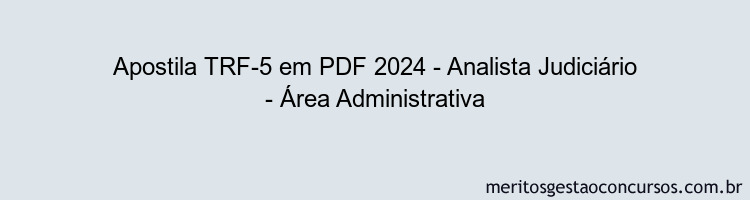 Apostila Concurso TRF-5 2024 PDF - Analista Judiciário - Área Administrativa