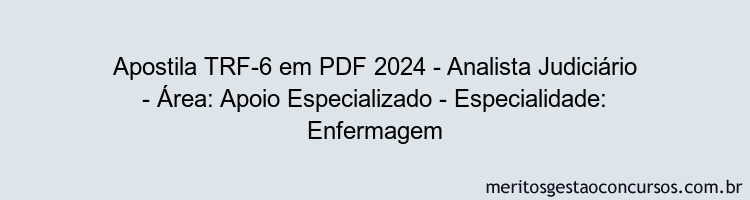 Apostila Concurso TRF-6 2024 PDF - Analista Judiciário - Área: Apoio Especializado - Especialidade: Enfermagem