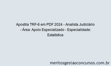 Apostila Concurso TRF-6 2024 PDF - Analista Judiciário - Área: Apoio Especializado - Especialidade: Estatística
