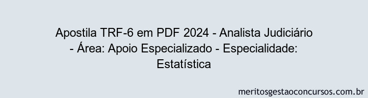 Apostila Concurso TRF-6 2024 PDF - Analista Judiciário - Área: Apoio Especializado - Especialidade: Estatística