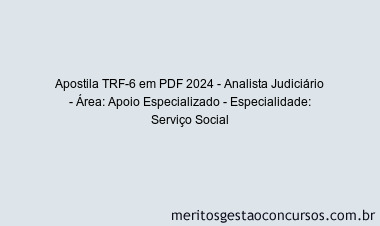 Apostila Concurso TRF-6 2024 PDF - Analista Judiciário - Área: Apoio Especializado - Especialidade: Serviço Social