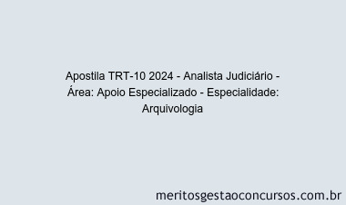 Apostila Concurso TRT-10 2024 Impressa - Analista Judiciário - Área: Apoio Especializado - Especialidade: Arquivologia
