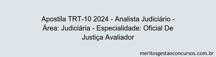 Apostila Concurso TRT-10 2024 Impressa - Analista Judiciário - Área: Judiciária - Especialidade: Oficial De Justiça Avaliador